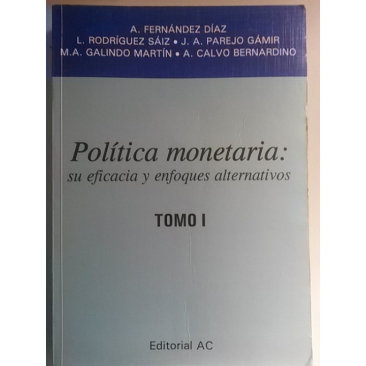 Política monetaria. Su eficacia y enfoques alternativos. Tomo I